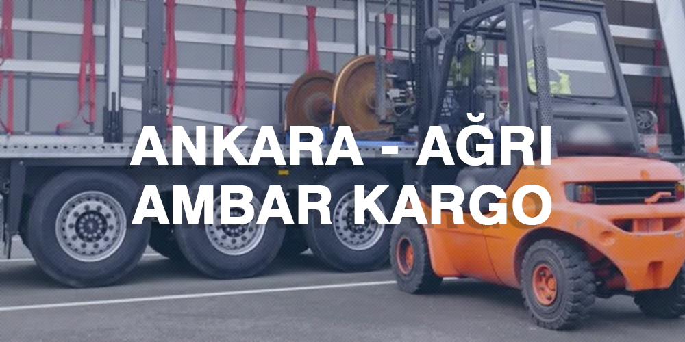 Ankara Ağrı Ambar Nakliye Kargo Ambarı Fiyatı