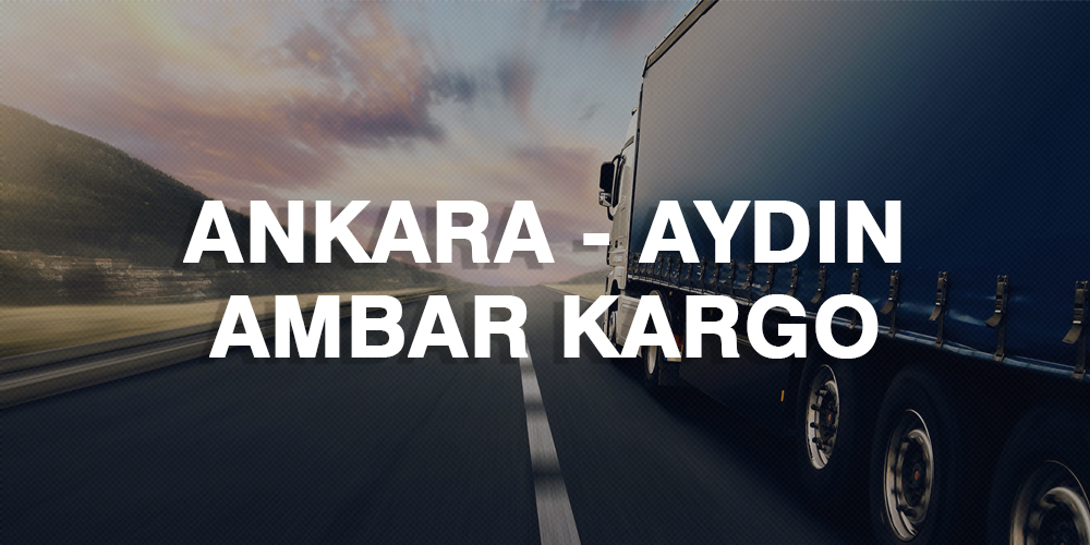 Ankara Aydın Ambar Nakliye Kargo Ambarı Fiyatı