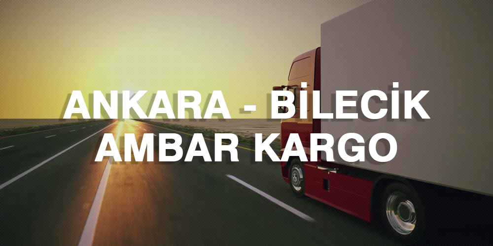 Ankara Bilecik Ambar Nakliye Kargo Ambarı Fiyatı