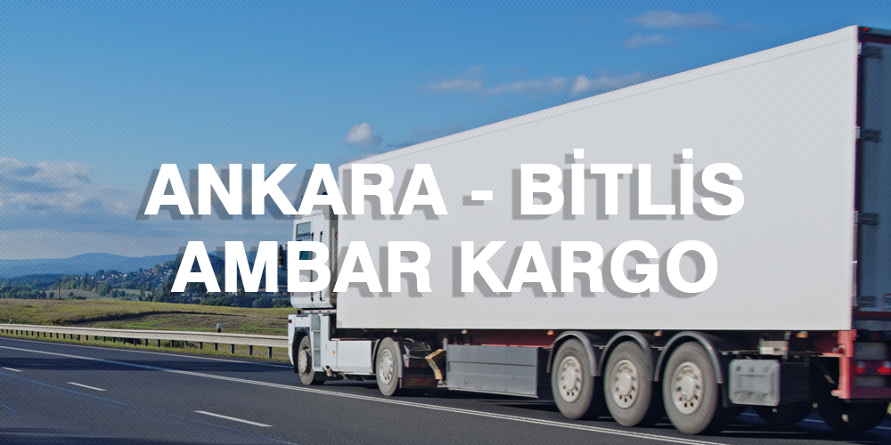 Ankara Bitlis Ambar Nakliye Kargo Ambarı Fiyatı