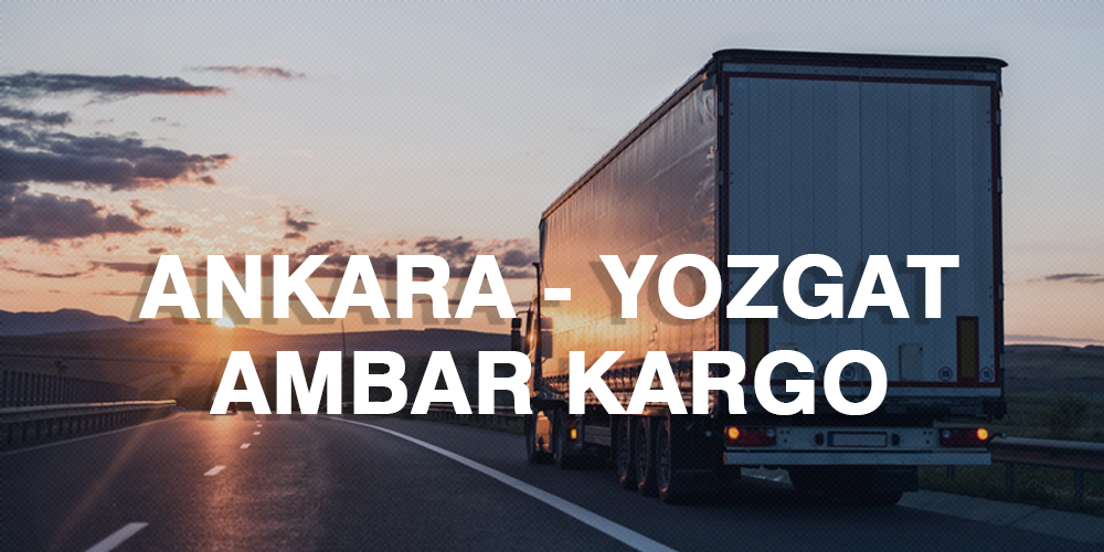 Ankara Yozgat Ambar Nakliye Kargo Ambarı Fiyatı